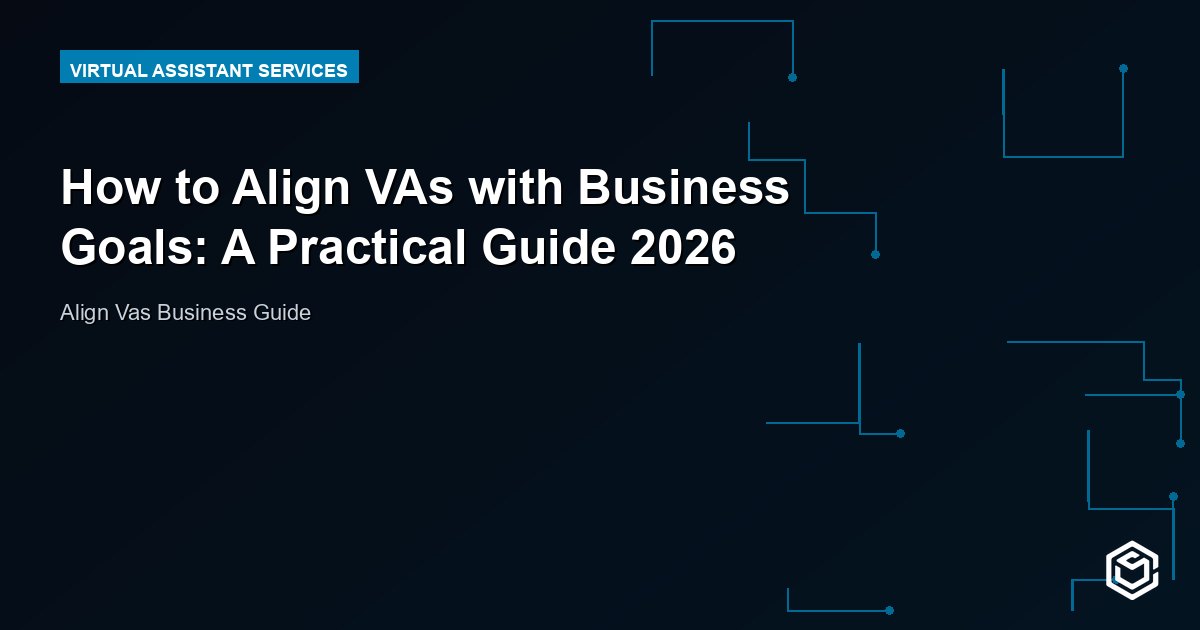 How to Align VAs with Business Goals: A Practical Guide 2026
