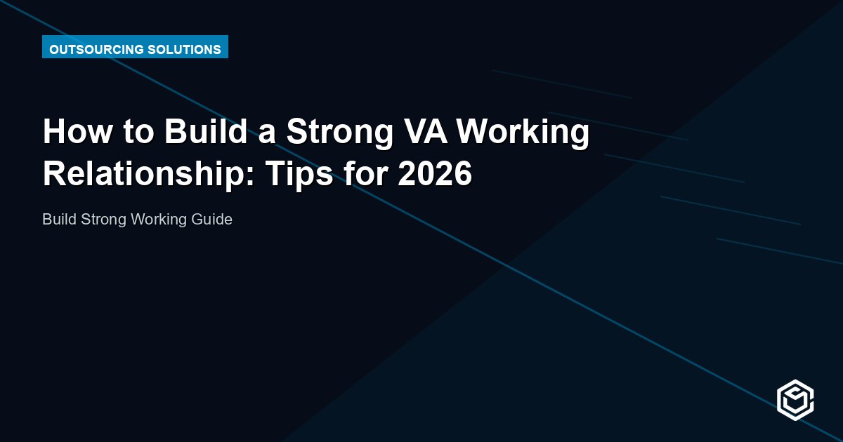 How to Build a Strong VA Working Relationship: Tips for 2026