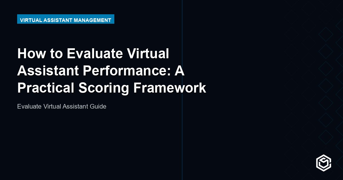 How to Evaluate Virtual Assistant Performance: A Practical Scoring Framework