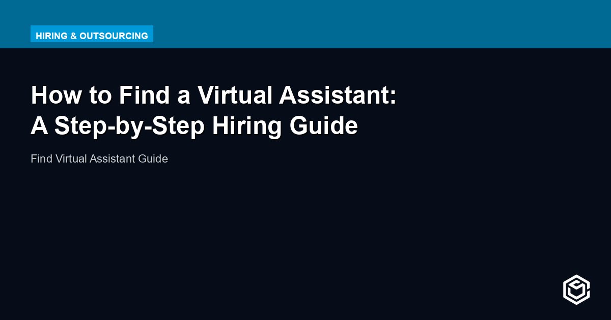 How to Find a Virtual Assistant: A Step-by-Step Hiring Guide