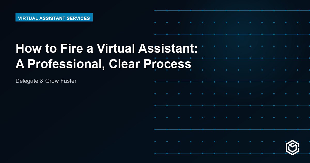 How to Fire a Virtual Assistant: A Professional, Clear Process