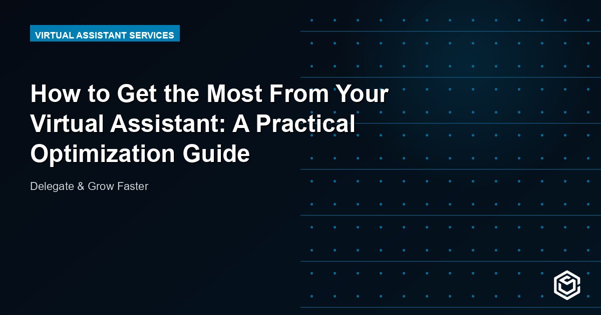 How to Get the Most From Your Virtual Assistant: A Practical Optimization Guide