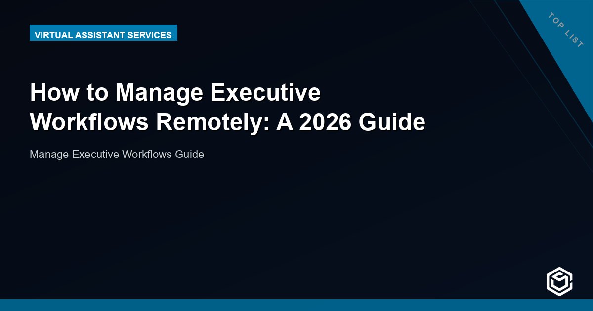 How to Manage Executive Workflows Remotely: A 2026 Guide