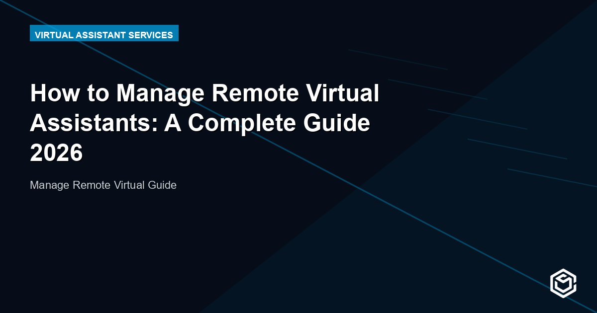 How to Manage Remote Virtual Assistants: A Complete Guide 2026