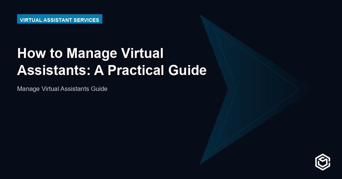 How to Manage Virtual Assistants: A Practical Guide