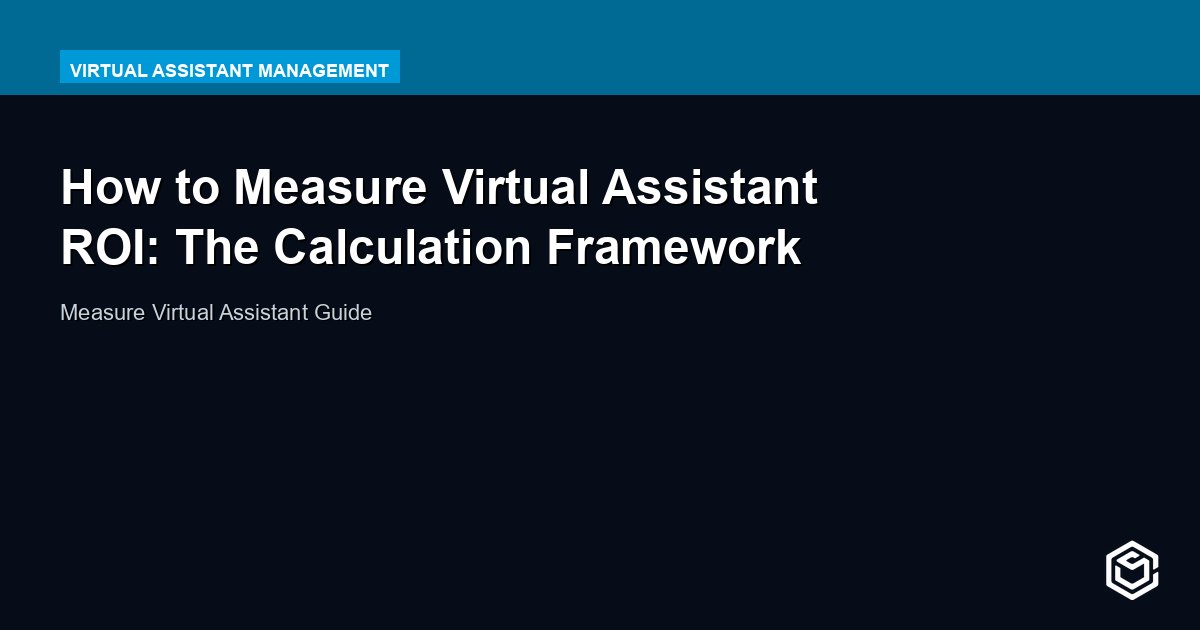 How to Measure Virtual Assistant ROI: The Calculation Framework