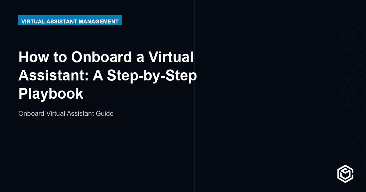 How to Onboard a Virtual Assistant: A Step-by-Step Playbook