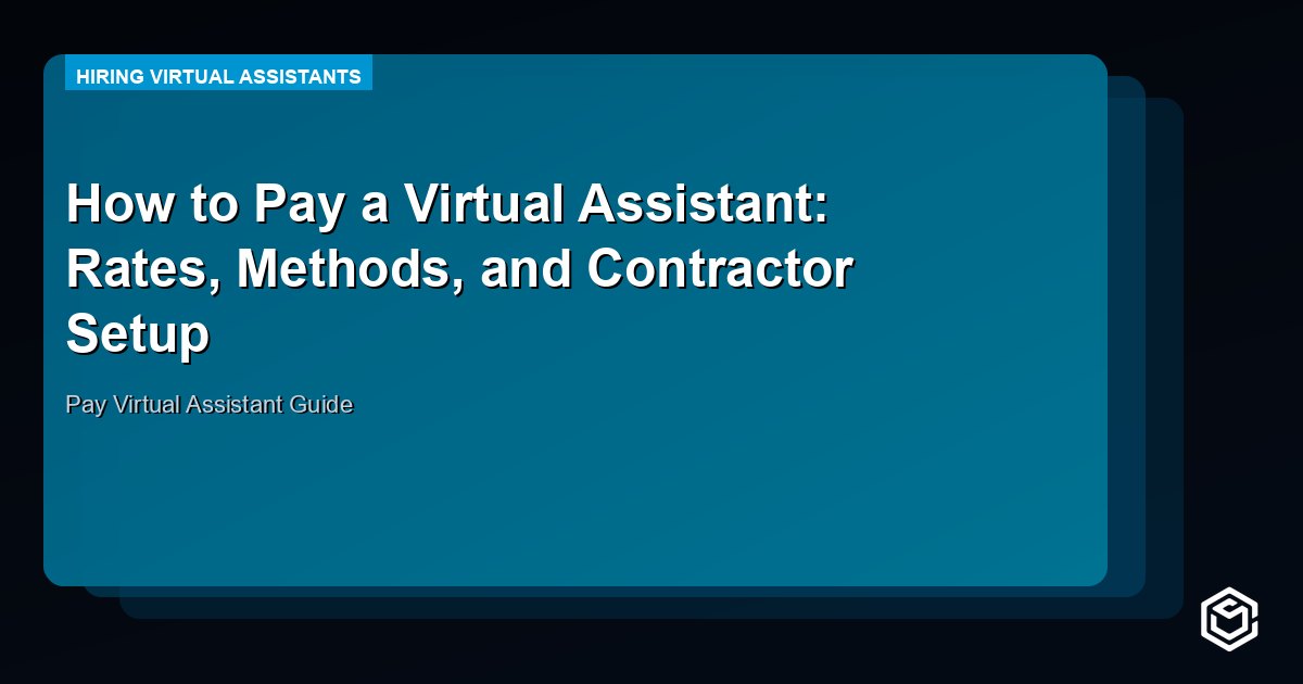 How to Pay a Virtual Assistant: Rates, Methods, and Contractor Setup