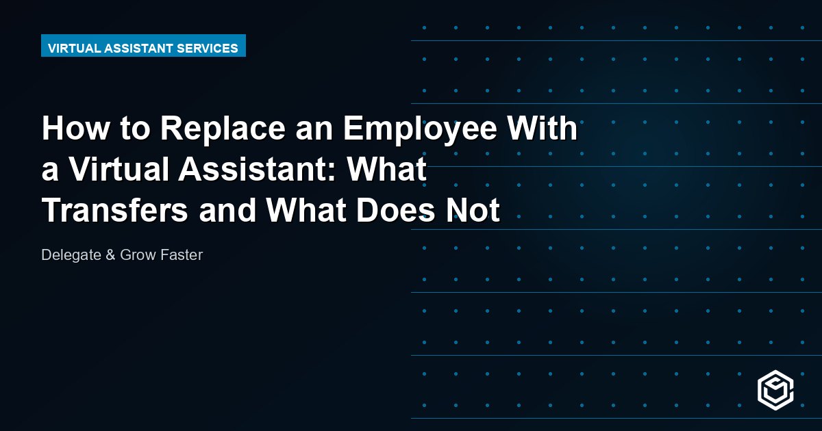 How to Replace an Employee With a Virtual Assistant: What Transfers and What Does Not
