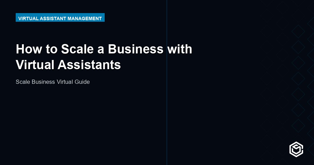 How to Scale a Business with Virtual Assistants Effectively