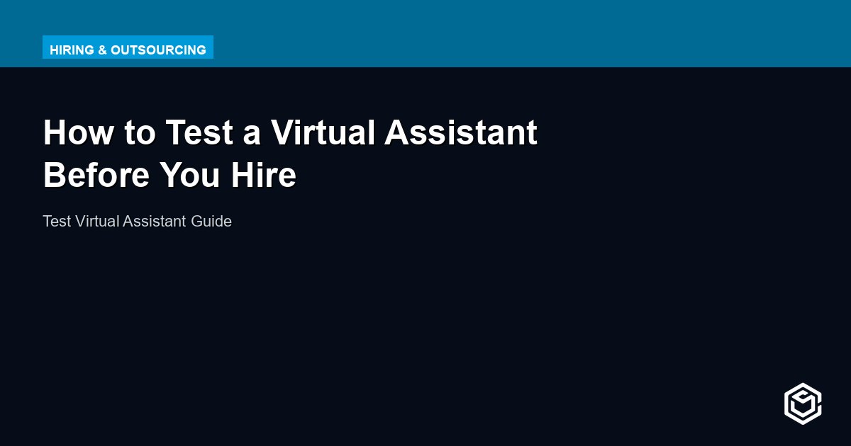 How to Test a Virtual Assistant Before You Hire: 5 Proven Methods