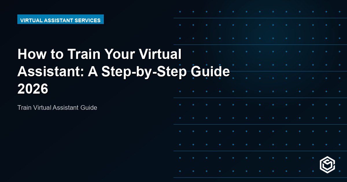 How to Train Your Virtual Assistant: A Step-by-Step Guide 2026