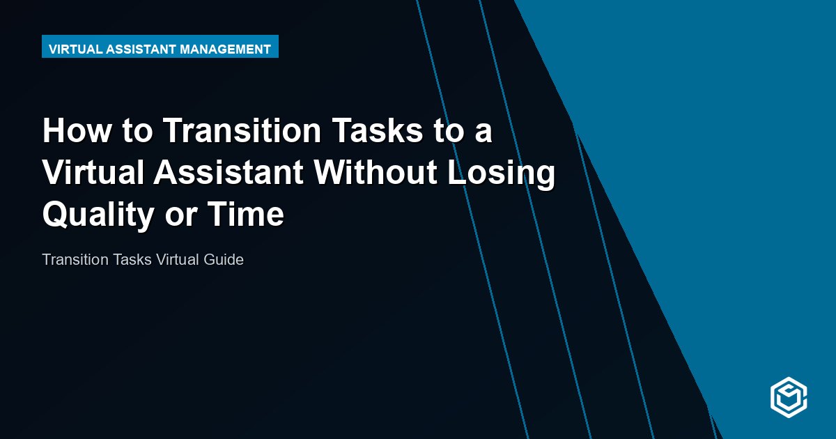 How to Transition Tasks to a Virtual Assistant Without Losing Quality or Time