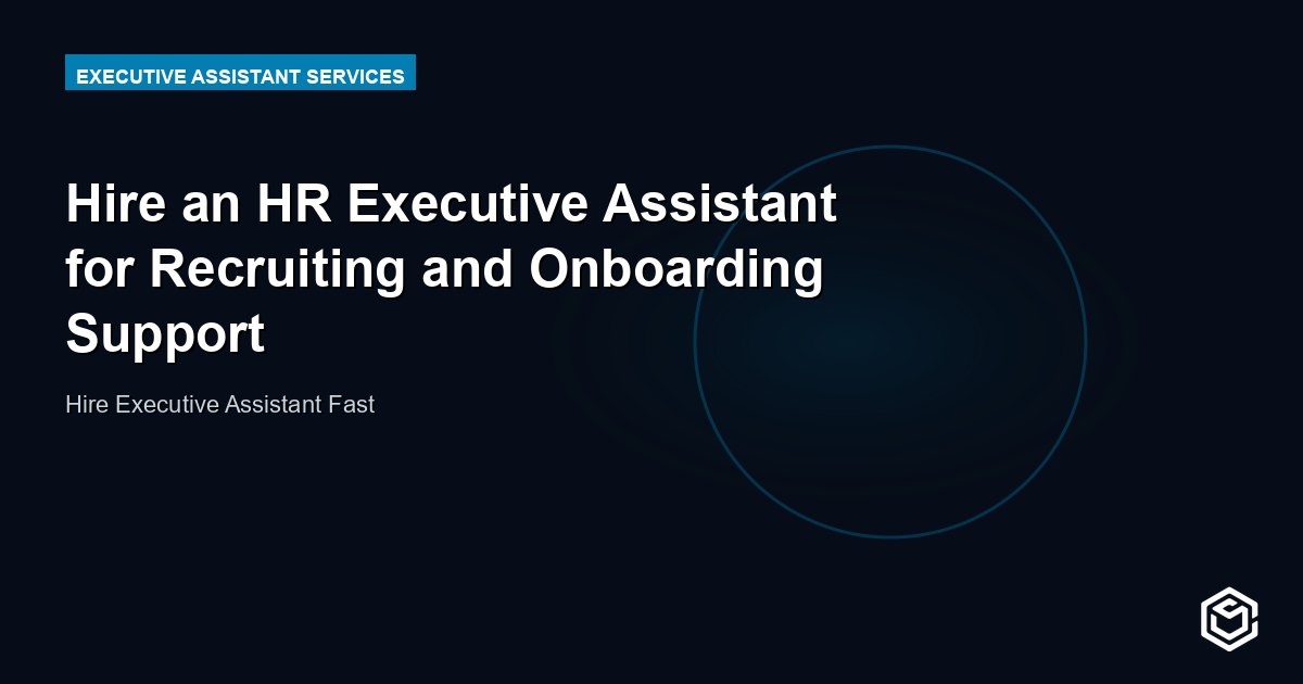 Hire an HR Executive Assistant for Recruiting and Onboarding Support