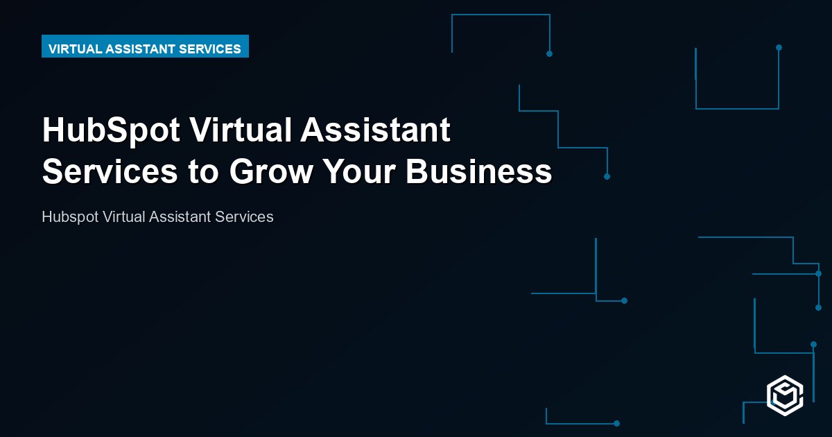 HubSpot Virtual Assistant Services to Grow Your Business