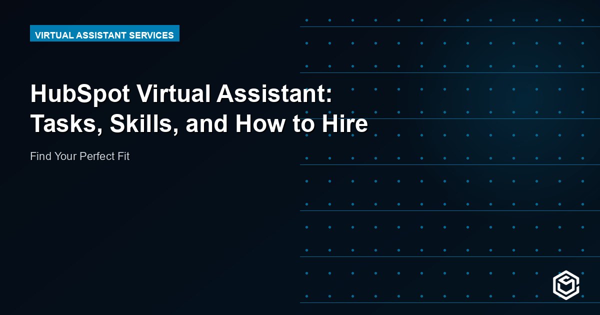 HubSpot Virtual Assistant: Tasks, Skills, and How to Hire