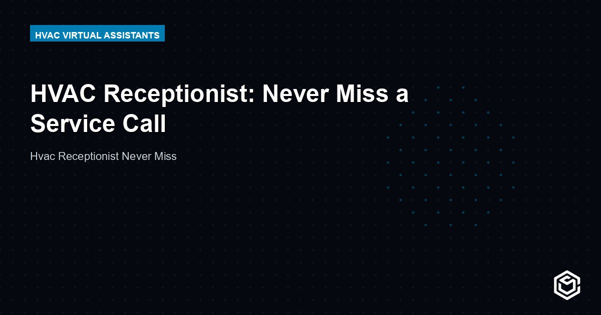 HVAC Receptionist: Never Miss a Service Call