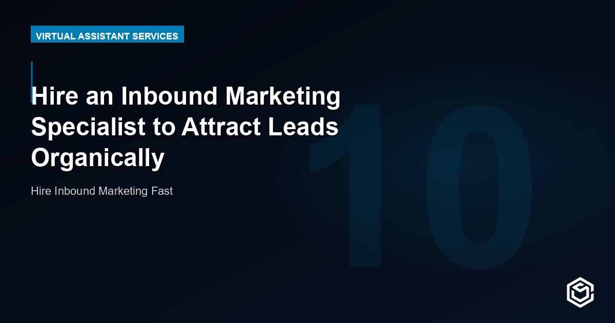 Hire an Inbound Marketing Specialist to Attract Leads Organically