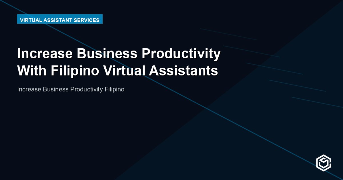 Increase Business Productivity With Filipino Virtual Assistants