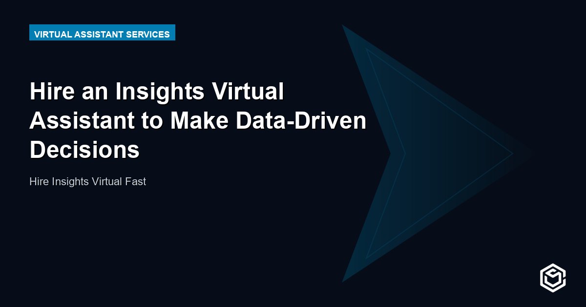 Hire an Insights Virtual Assistant to Make Data-Driven Decisions