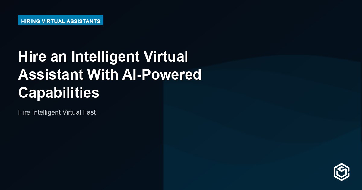 Hire an Intelligent Virtual Assistant With AI-Powered Capabilities