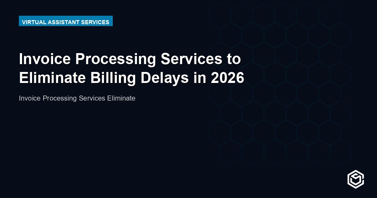 Invoice Processing Services to Eliminate Billing Delays in 2026