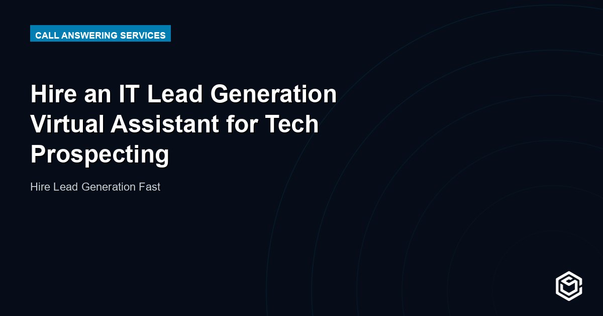 Hire an IT Lead Generation Virtual Assistant for Tech Prospecting