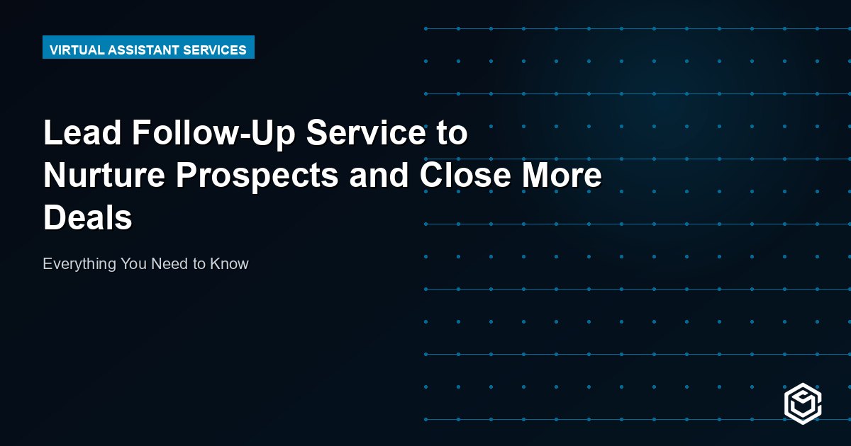 Lead Follow-Up Service to Nurture Prospects and Close More Deals