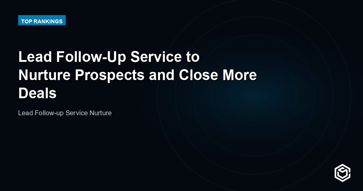 Lead Follow-Up Service to Nurture Prospects and Close More Deals