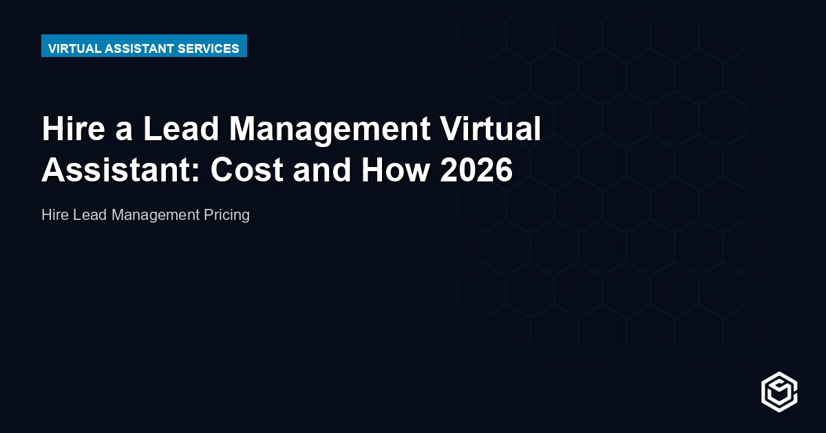 Hire a Lead Management Virtual Assistant: Cost and How 2026