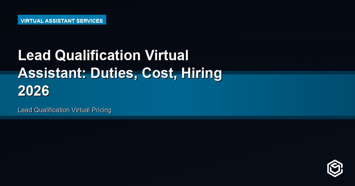 Lead Qualification Virtual Assistant: Duties, Cost, Hiring 2026