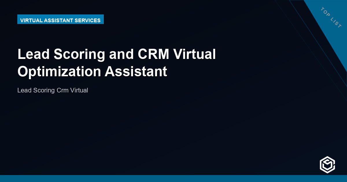 Lead Scoring and CRM Virtual Optimization Assistant