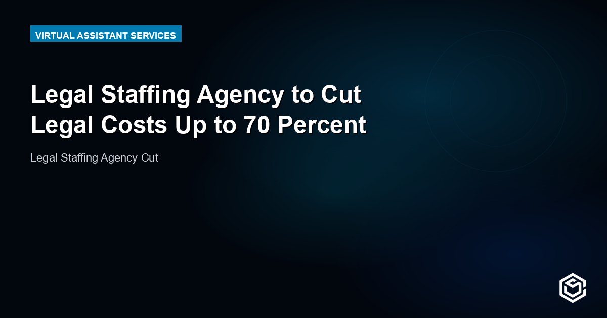 Legal Staffing Agency to Cut Legal Costs Up to 70 Percent