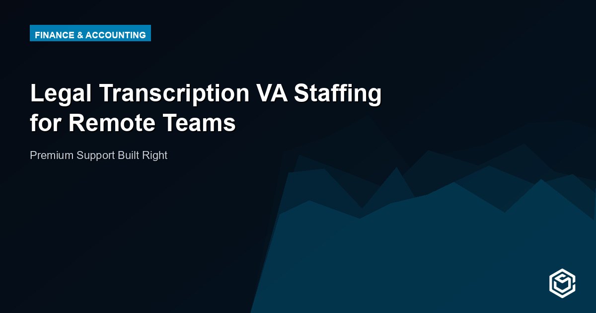 Legal Transcription VA Staffing for Remote Teams