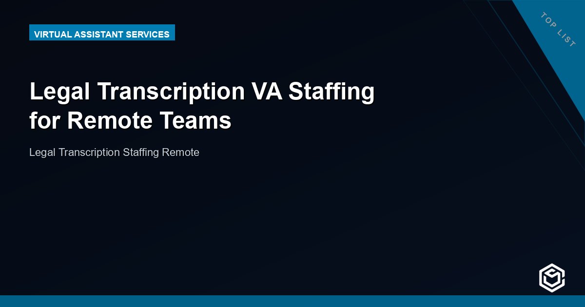 Legal Transcription VA Staffing for Remote Teams