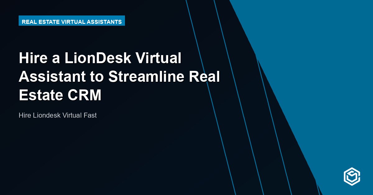 Hire a LionDesk Virtual Assistant to Streamline Real Estate CRM