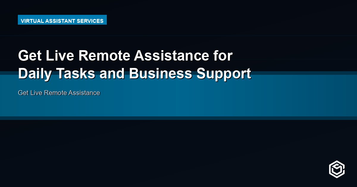 Get Live Remote Assistance for Daily Tasks and Business Support