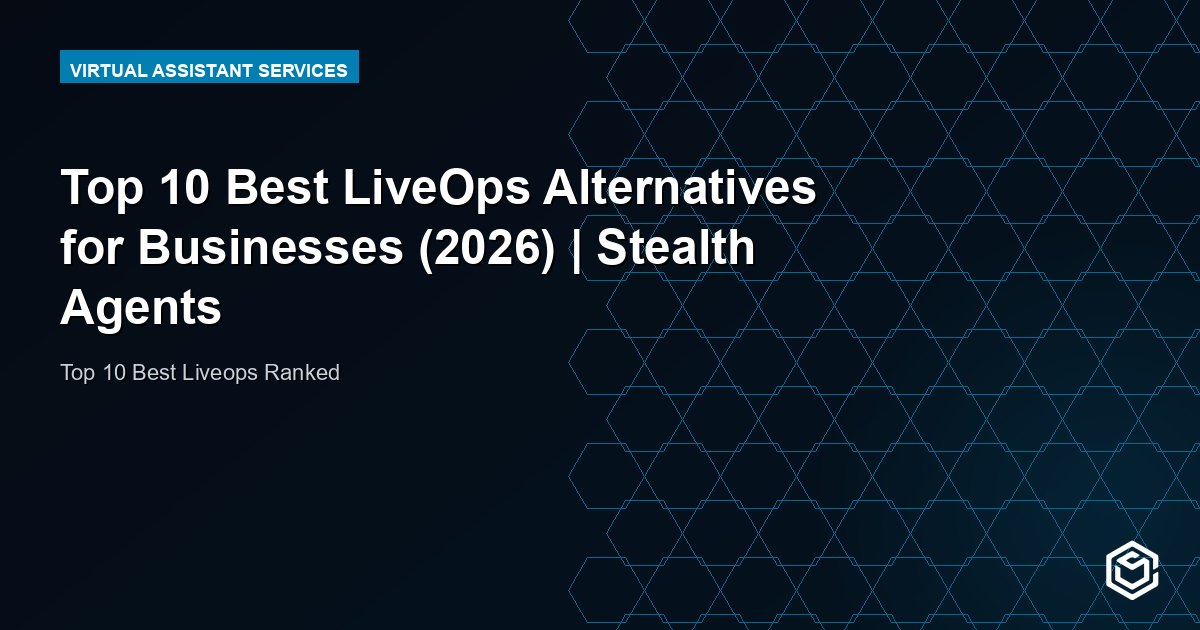 Top 10 Best LiveOps Alternatives for Businesses (2026) | Stealth Agents