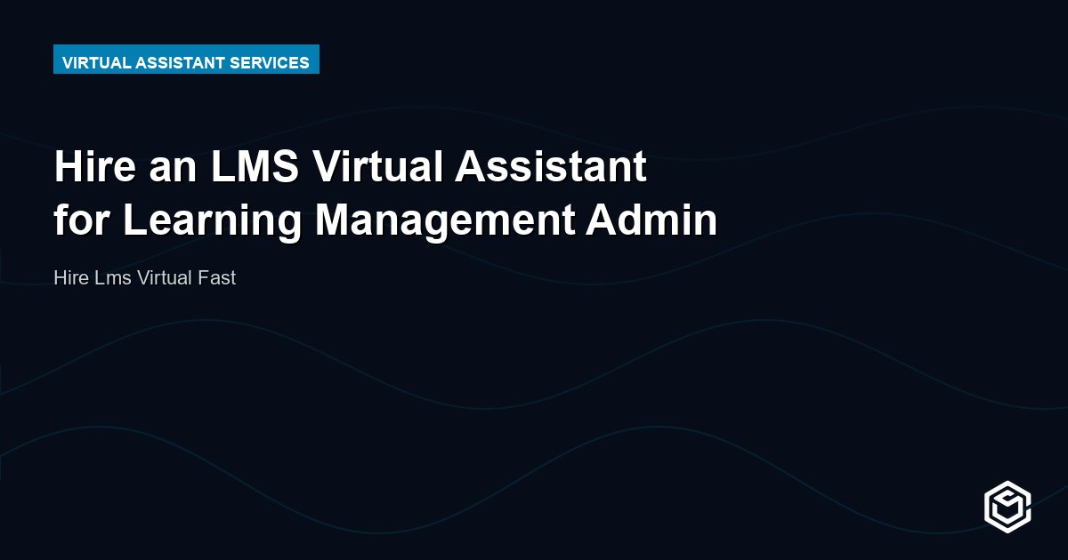 Hire an LMS Virtual Assistant for Learning Management Admin