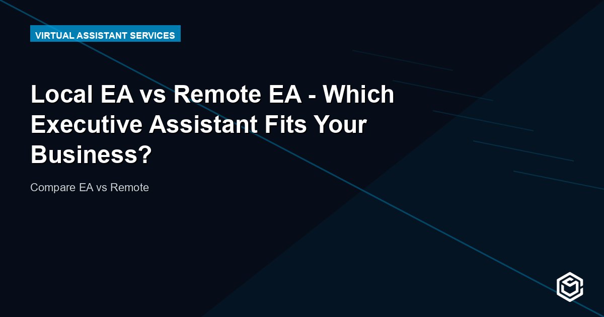 Local EA vs Remote EA - Which Executive Assistant Fits Your Business?