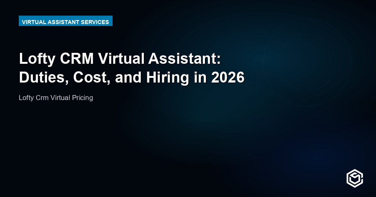 Lofty CRM Virtual Assistant: Duties, Cost, and Hiring in 2026
