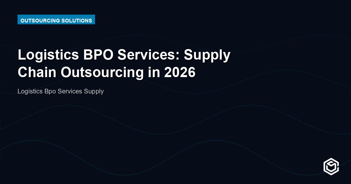 Logistics BPO Services: Supply Chain Outsourcing in 2026