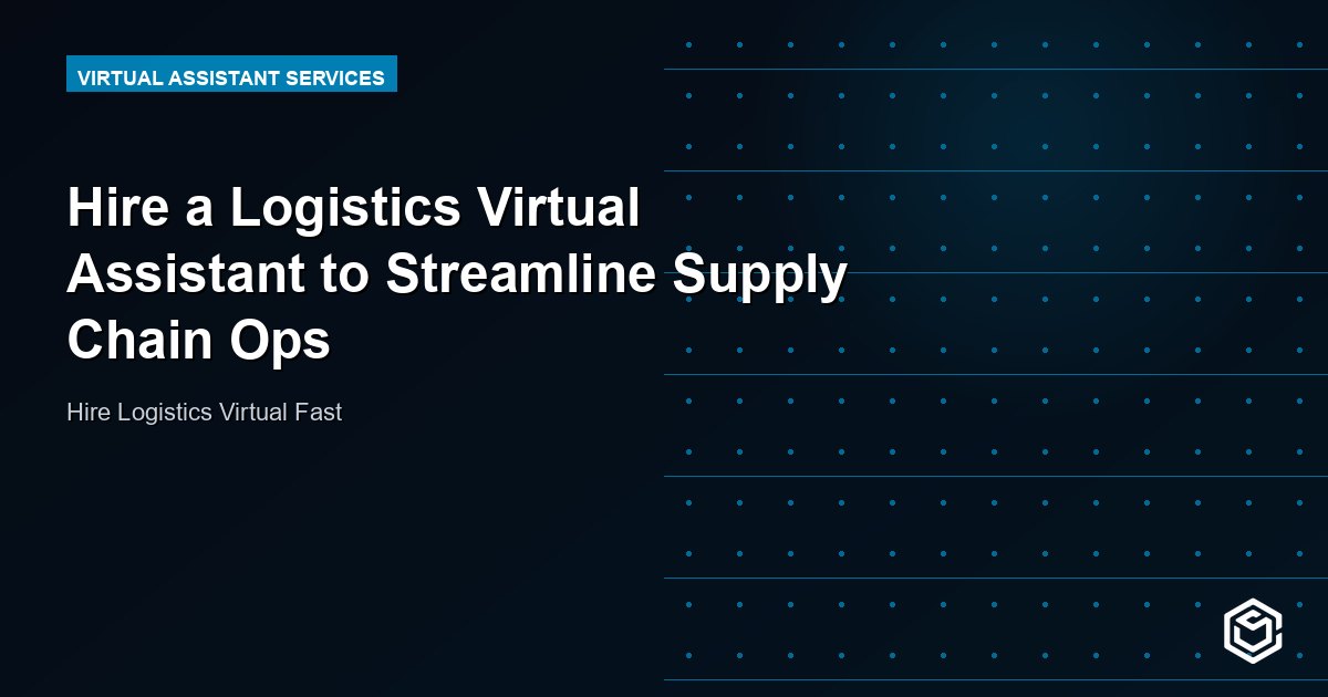 Hire a Logistics Virtual Assistant to Streamline Supply Chain Ops