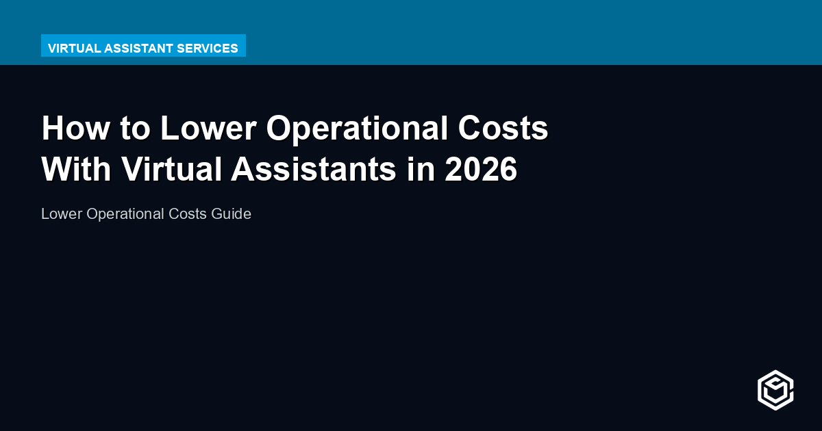 How to Lower Operational Costs With Virtual Assistants in 2026