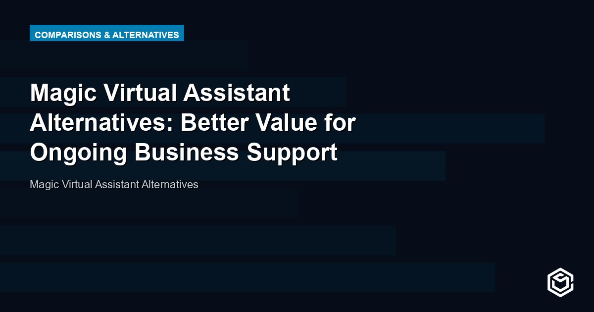 Magic Virtual Assistant Alternatives: Better Value for Ongoing Business Support