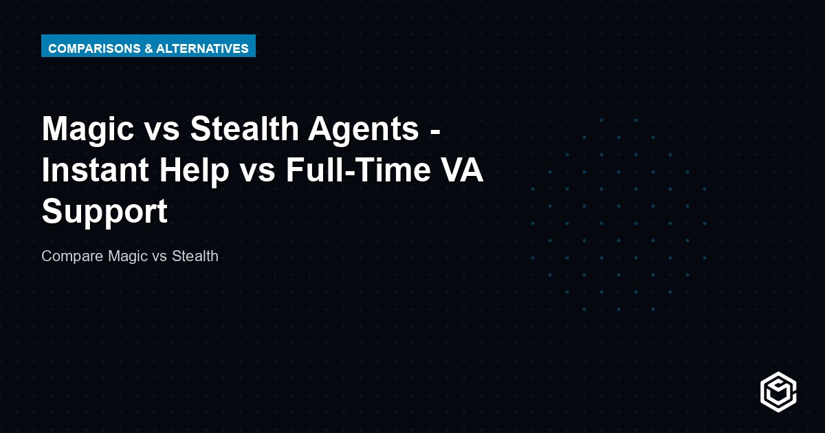 Magic vs Stealth Agents - Instant Help vs Full-Time VA Support