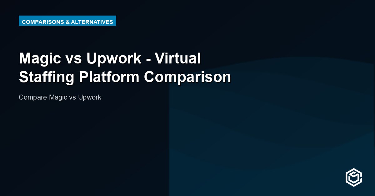 Magic vs Upwork - Virtual Staffing Platform Comparison