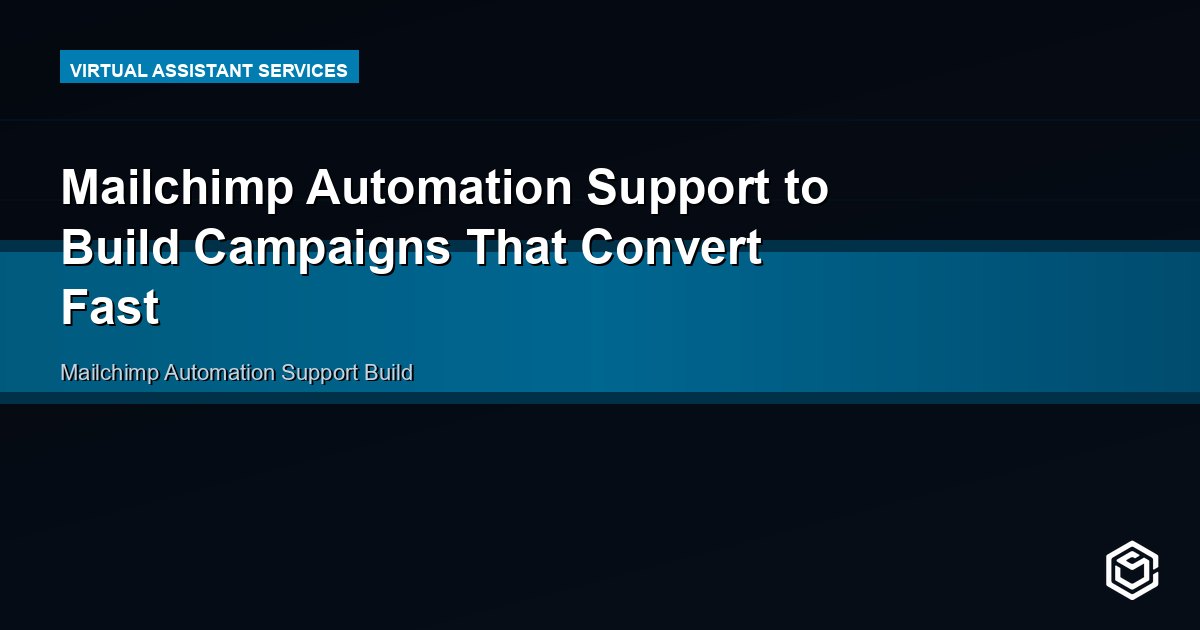 Mailchimp Automation Support to Build Campaigns That Convert Fast