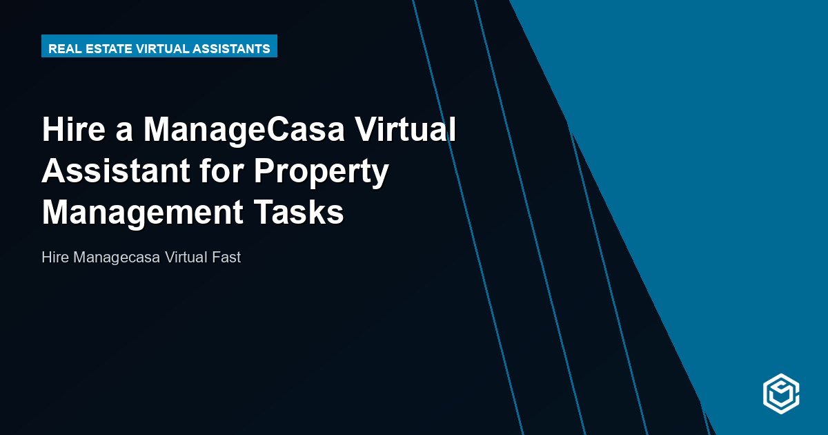 Hire a ManageCasa Virtual Assistant for Property Management Tasks