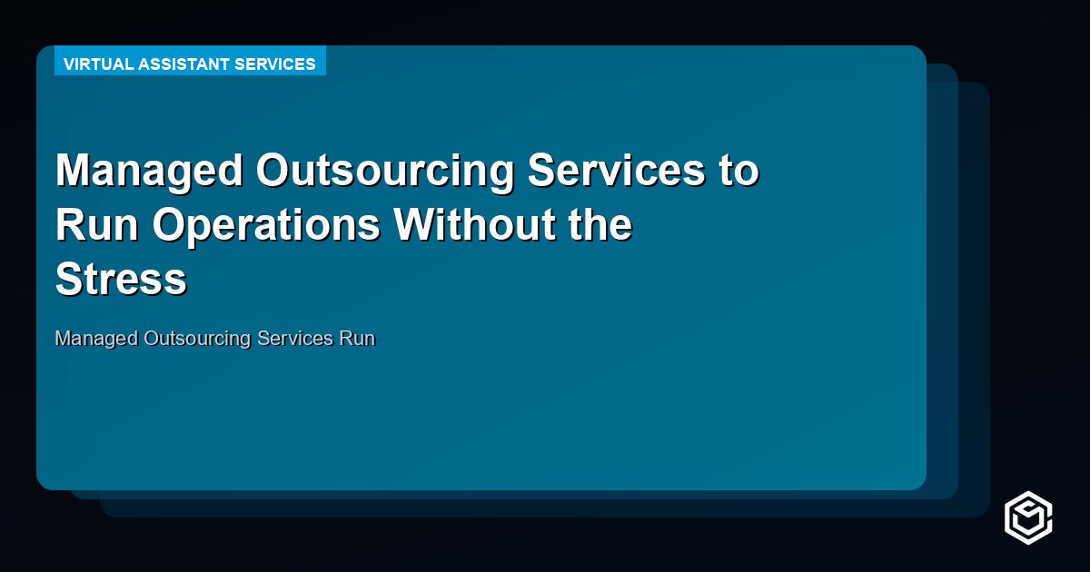 Managed Outsourcing Services to Run Operations Without the Stress